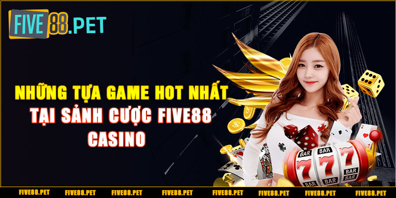 Những tựa game hot nhất tại sảnh cược Five88 casino