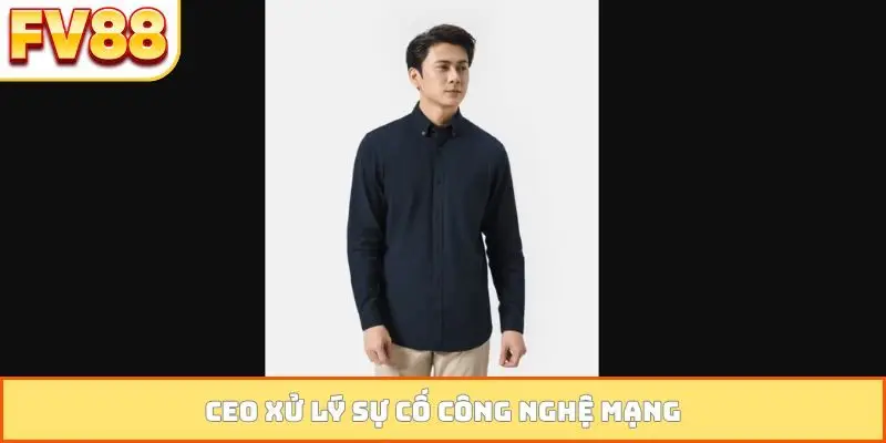 CEO xử lý sự cố công nghệ mạng