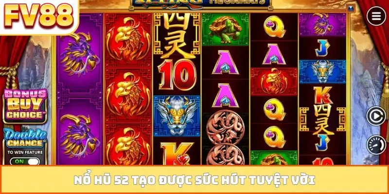 Nổ hũ 52 tạo được sức hút tuyệt vời