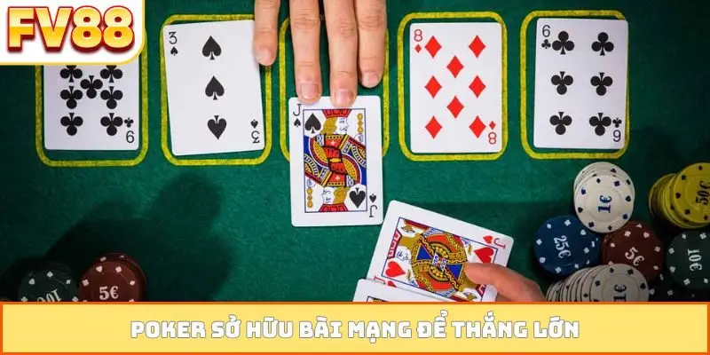 Poker sở hữu bài mạng để thắng lớn